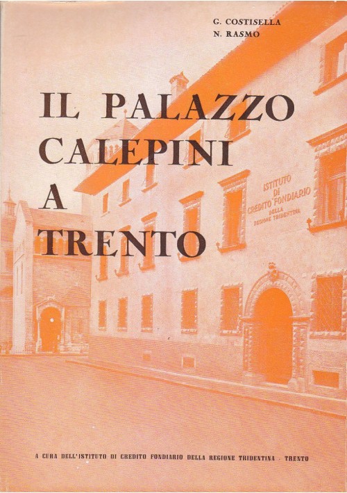 IL PALAZZO CALEPINI A TRENTO di G. Costisella  N. Rasmo 1962