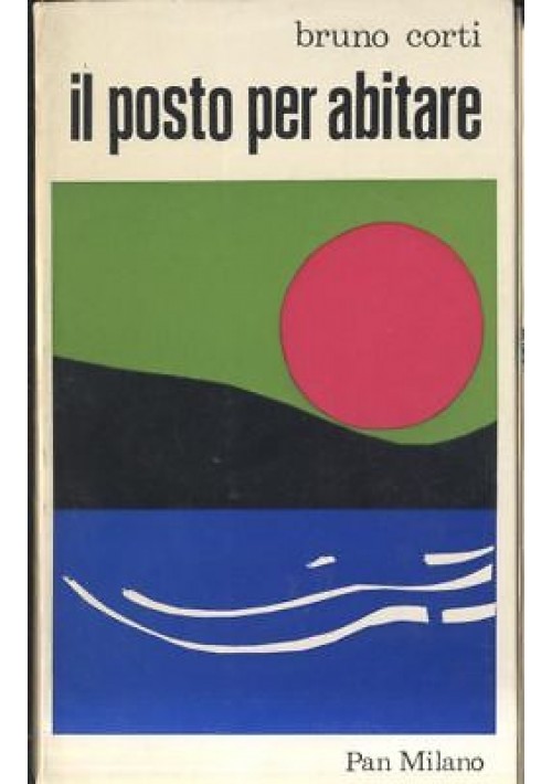 IL POSTO PER ABITARE di Bruno Corti 1972 PAN Milano I edizione Copertina Manzi