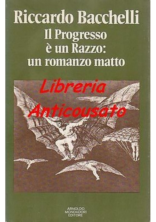 ESAURITO  - IL PROGRESSO È UN RAZZO: UN ROMANZO MATTO di Riccardo Bacchelli I EDIZIONE 1975 