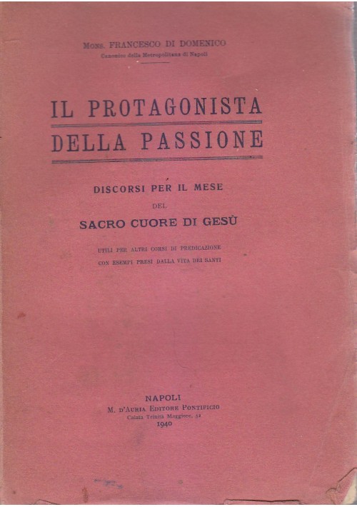 IL PROTAGONISTA DELLA PASSIONE Francesco Di Domenico 1940 D'Auria editore