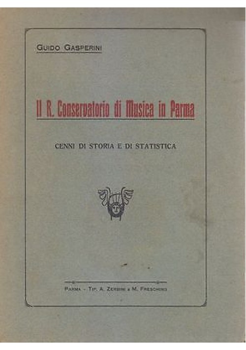 IL R. CONSERVATORIO DI MUSICA IN PARMA di Guido Gasperini Zerbini e Freshing *