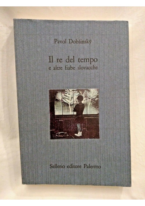 ESAURITO - IL RE DEL TEMPO e altre fiabe slovacche di Pavol Dobsinsky 1988 Sellerio libro