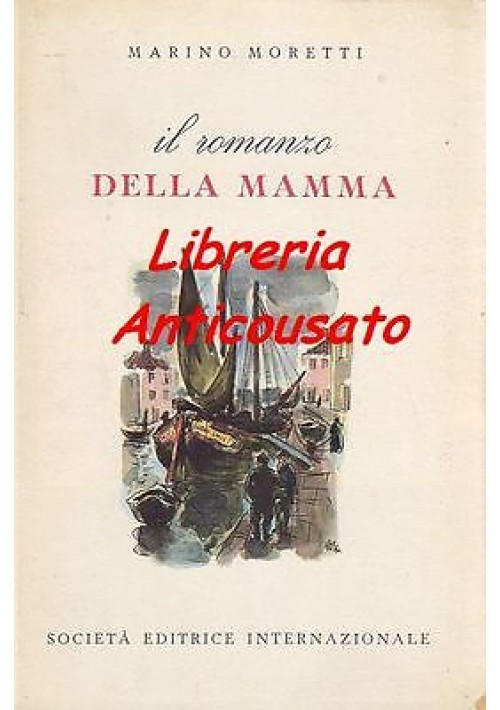IL ROMANZO DELLA MAMMA di Marino Moretti - Società Editrice Internazionale 1957