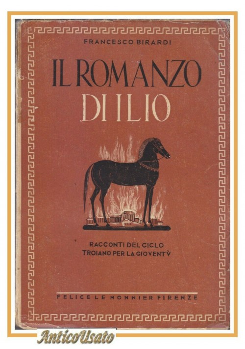 ESAURITO - IL ROMANZO DI ILIO di Francesco Birardi 1939 Le Monnier libro illustrato Ragazzi