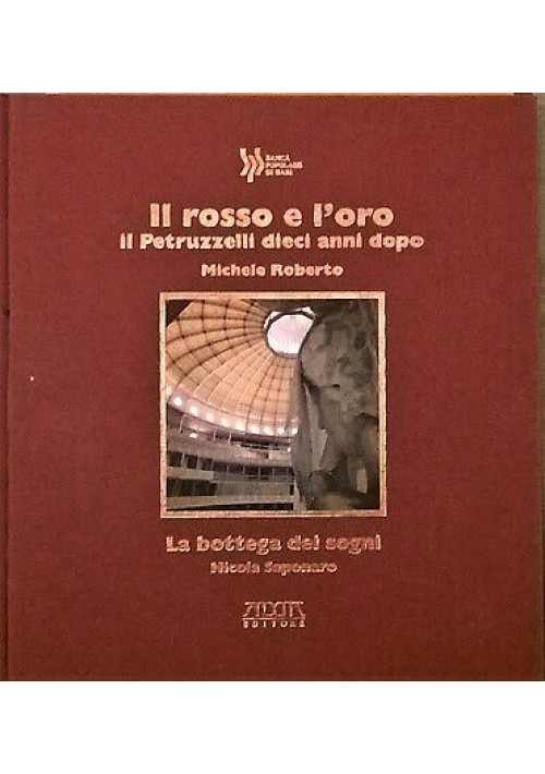 IL ROSSO E L'ORO PETRUZZELLI DIECI ANNI DOPO Michele Roberto  2001 Adda libro teatro