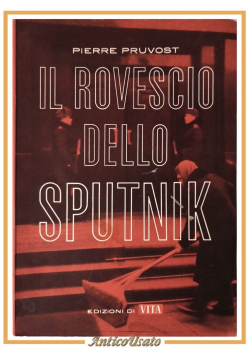 IL ROVESCIO DELLO SPUTNIK di Pierre Pruvost 1962 Edizioni vita Libro Russia