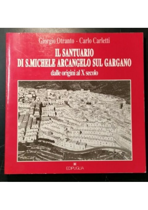 IL SANTUARIO DI SAN MICHELE ARCANGELO SUL GARGANO 1990 OTRANTO E CARLETTI  libro