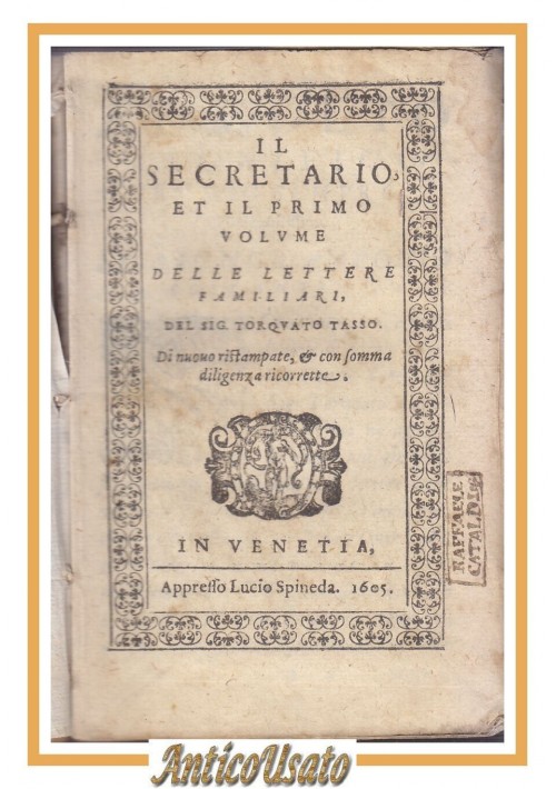 IL SECRETARIO ET IL PRIMO SECONDO VOLUME DELLE LETTERE FAMILIARI di Tasso 1605