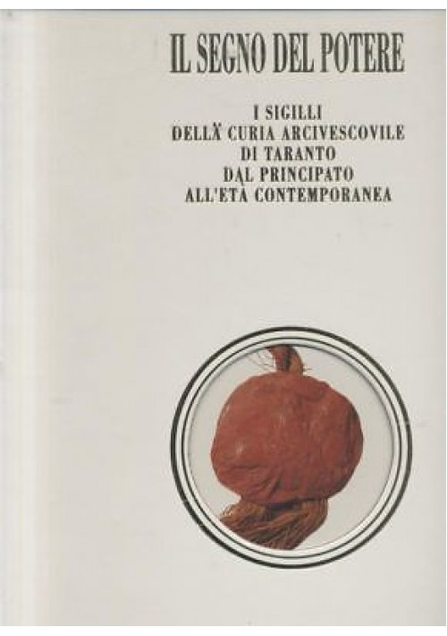 IL SEGNO DEL POTERE i sigilli della curia di Taranto Magistrale Carducci Di Toll