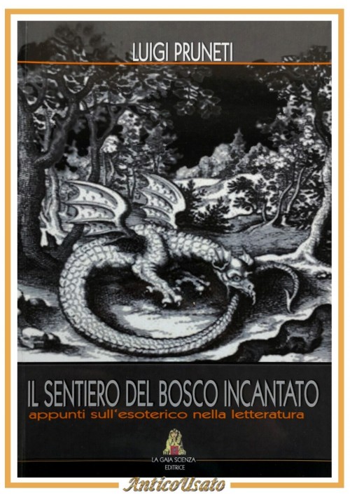 IL SENTIERO DEL BOSCO INCANTATO di Luigi Pruneti 2009 La Gaia Scienza Libro