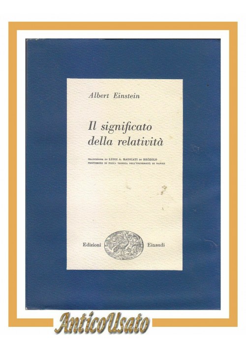 IL SIGNIFICATO DELLA RELATIVITA' di Albert Einstein 1955 Einaudi libro fisica