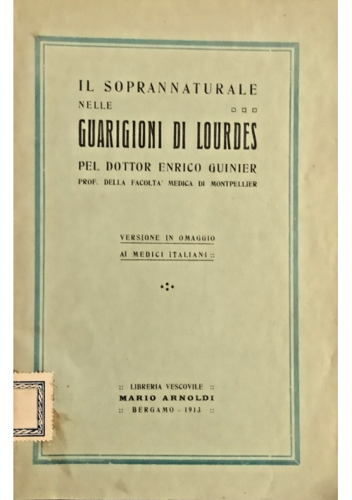 IL SOPRANNATURALE NELLE GUARIGIONI DI LOURDES Enrico Guinier 1913 Arnoldi Libro