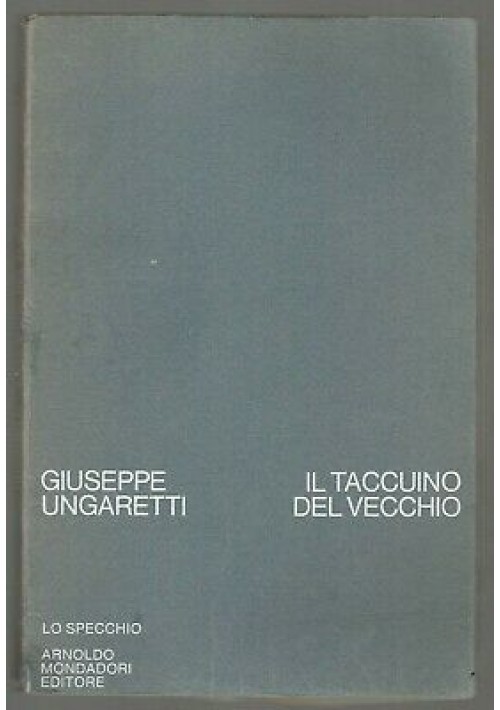 Il Taccuino Del Vecchio di Giuseppe Ungaretti 1971 Arnoldo Mondadori lo specchio