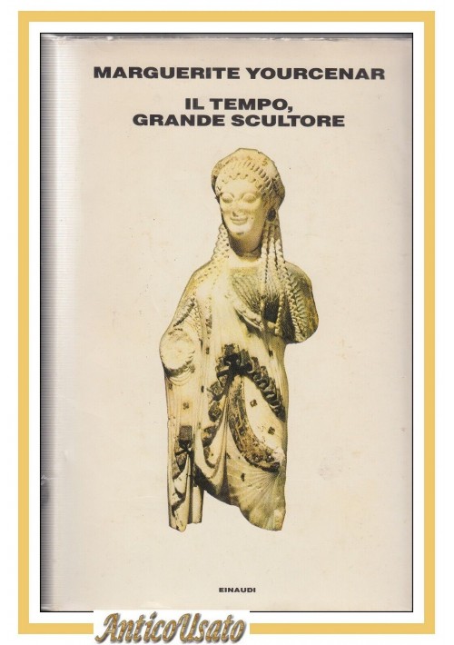 ESAURITO - IL TEMPO GRANDE SCULTORE di Marguerite Yourcenar 1985 Einaudi libro