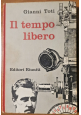 IL TEMPO LIBERO di Gianni Toti 1961 Editori Riuniti I edizione libro Politica