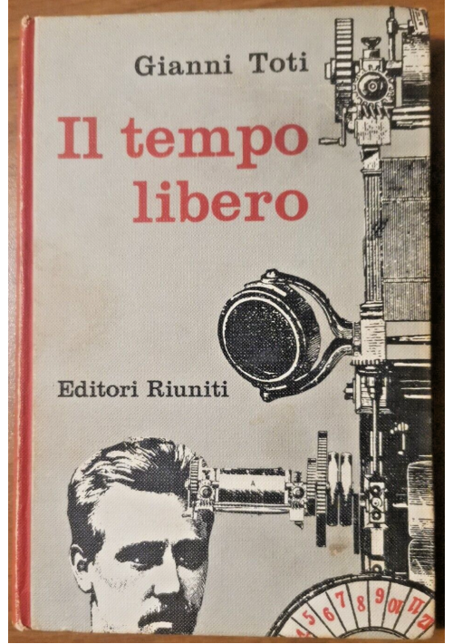 IL TEMPO LIBERO di Gianni Toti 1961 Editori Riuniti I edizione libro Politica