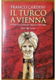 esaurito - IL TURCO A VIENNA Storia del grande Assedio 1683 di Franco Cardini 2011 Libro su