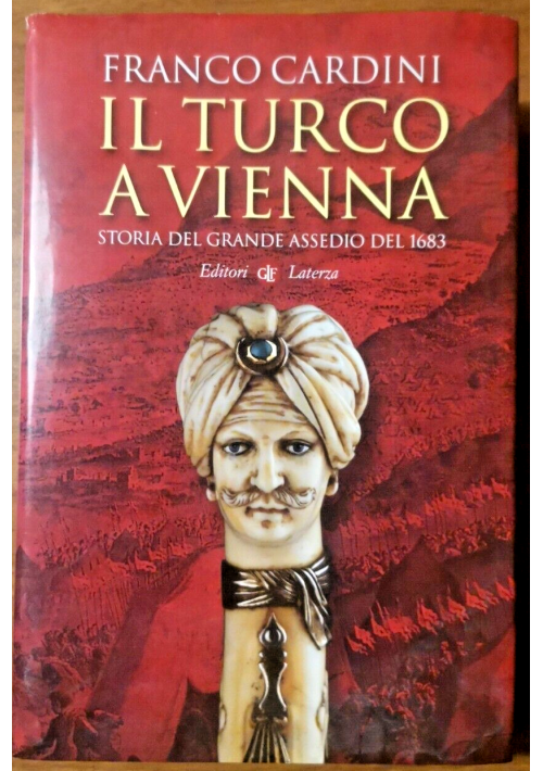 IL TURCO A VIENNA Storia del grande Assedio 1683 di Franco Cardini 2011 Libro su