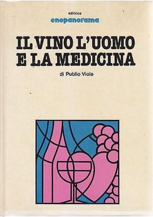 IL VINO L'UOMO E LA MEDICINA di Publio Viola 1979 Enopanorama Editrice 