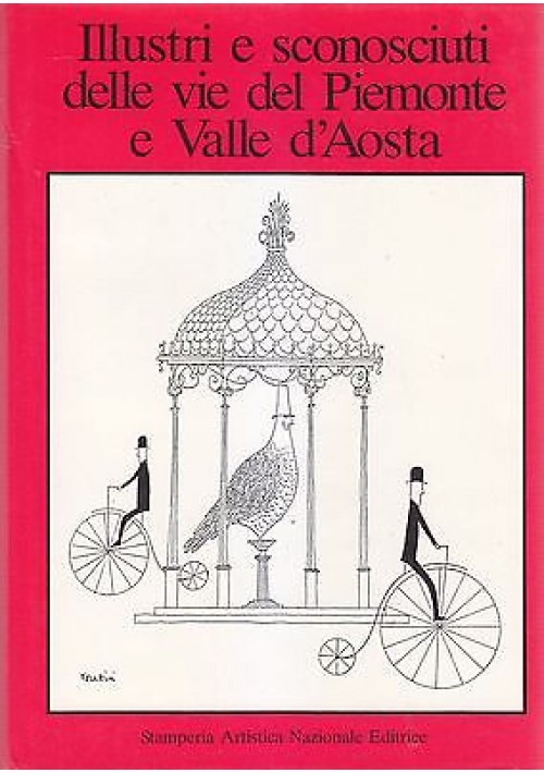 ILLUSTRI E SCONOSCIUTI DELLE VIE DEL PIEMONTE E VALLE D AOSTA  1984 *