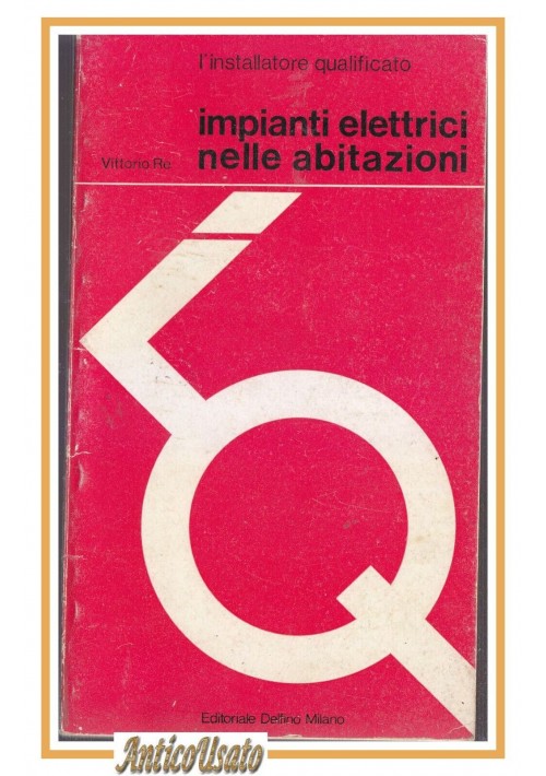 IMPIANTI ELETTRICI NELLE ABITAZIONI di Vittorio Re 1977 Editoriale Delfino libro
