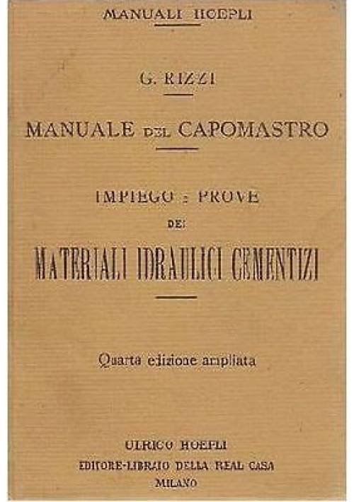 IMPIEGO PROVE MATERIALI IDRAULICI CEMENTIZI MANUALE CAPOMASTRO Rizzi 1921 Hoepli