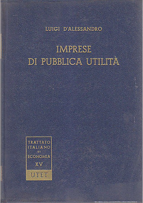 IMPRESE DI PUBBLICA UTILITA' di Luigi D’Alessandro 1967 UTET trattato italiano 