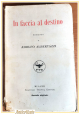 IN FACCIA AL DESTINO di Adolfo Albertazzi 1921 Treves II edizione libro romanzo