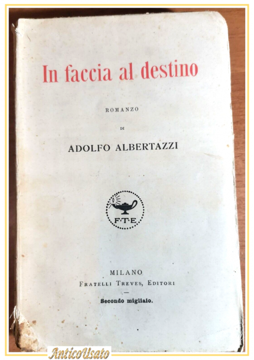 IN FACCIA AL DESTINO di Adolfo Albertazzi 1921 Treves II edizione libro romanzo