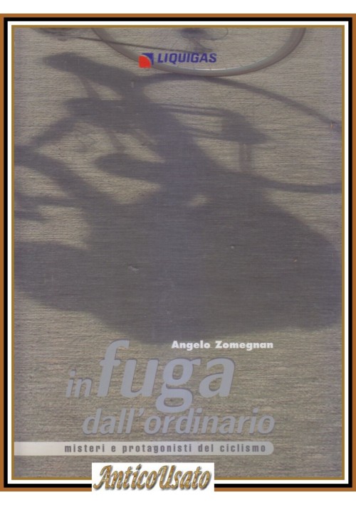 IN FUGA DALL'ORDINARIO di Angelo Zomegnan Libro misteri e protagonisti ciclismo