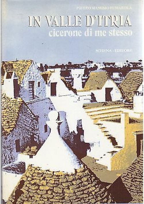 ESAURITO - IN VALLE D'ITRIA CICERONE DI ME STESSO di Pietro Massimo Fumarola 1990 Schena 