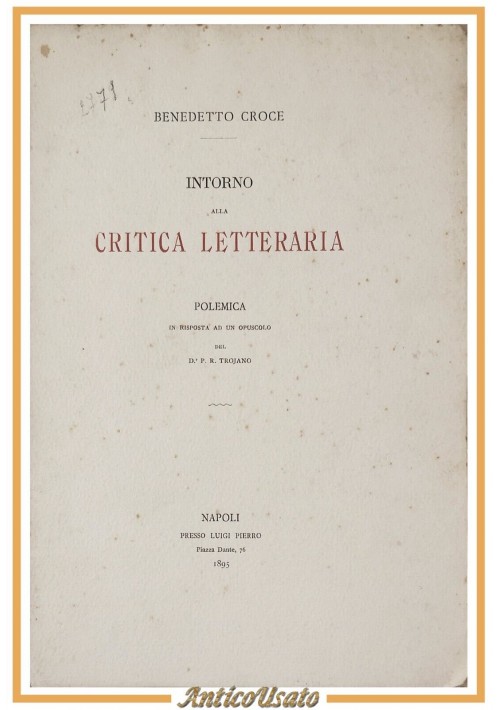 INTORNO ALLA CRITICA LETTERARIA polemica di Benedetto Croce 1895 Pierro Libro