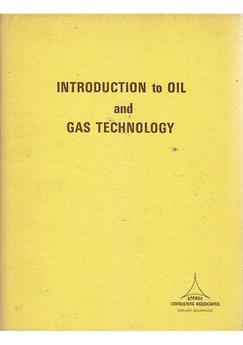 INTRODUCTION TO OIL AND GAS TECHNOLOGY  Energy Consulting Associates 1977 