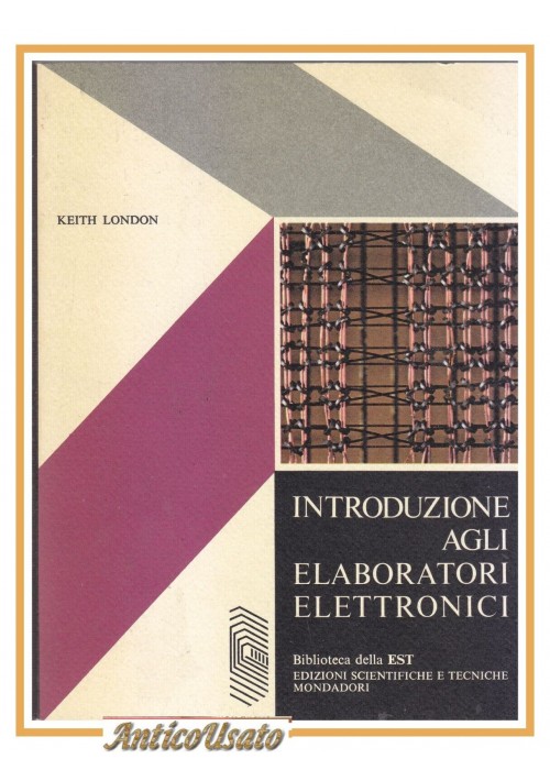 INTRODUZIONE AGLI ELABORATORI ELETTRONICI di Keith London 1973 Biblioteca EST