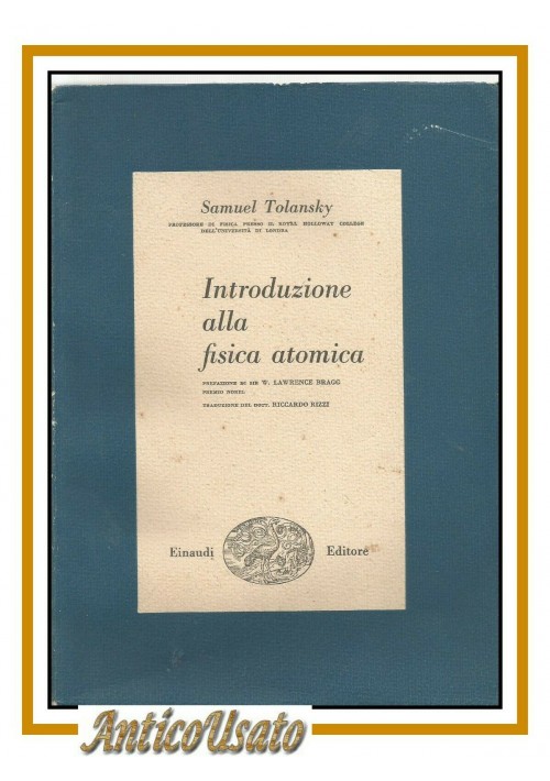 INTRODUZIONE ALLA FISICA ATOMICA di Samuel Tolansky 1950 Einaudi libro scienze