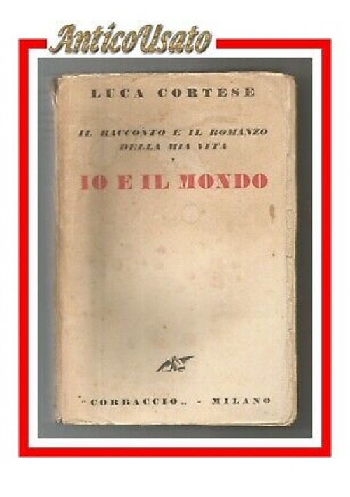 IO E IL MONDO di Luca Cortese il racconto e il romanzo della mia vita 1930 Libro