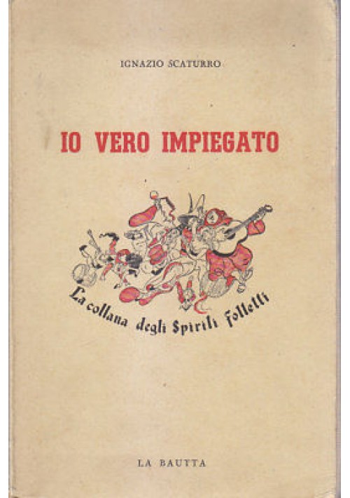 IO VERO IMPIEGATO di Ignazio Scaturro 1947 La Bautta Editore 
