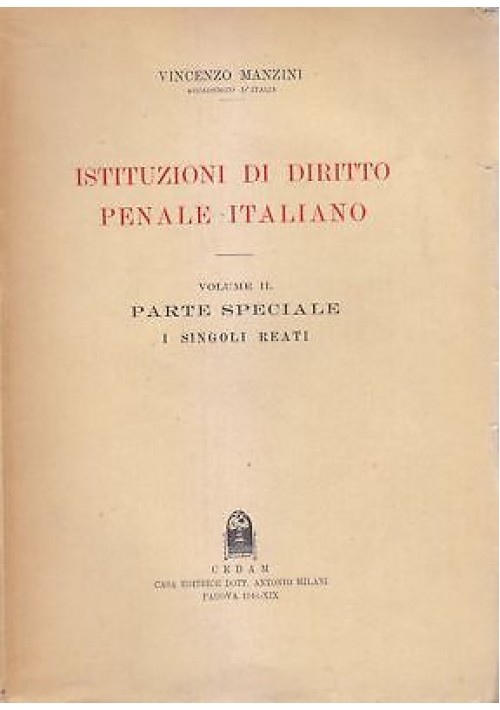 ISTITUZIONI DI DIRITTO PENALE ITALIANO VOL 2 singoli reati Vincenzo Manzini 1941