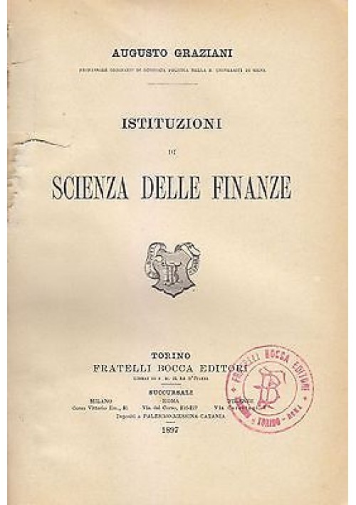 ISTITUZIONI DI SCIENZA DELLE FINANZE Augusto Graziani 1897 Fratelli Bocca I ediz