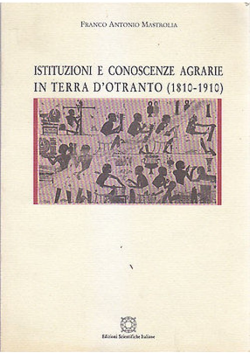 ESAURITO - ISTITUZIONI E CONOSCENZE AGRARIE IN TERRA D'OTRANTO di Franco Antonio Mastrolia