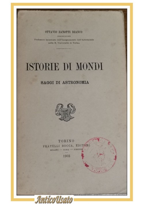 ISTORIE DI MONDI Saggio di Astronomia Ottavio Zanotti Bianco 1903 Bocca Libro