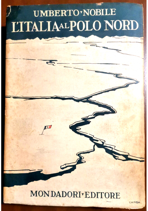 ITALIA AL POLO NORD di Umberto Nobile 1930 Mondadori Libro spedizione polare