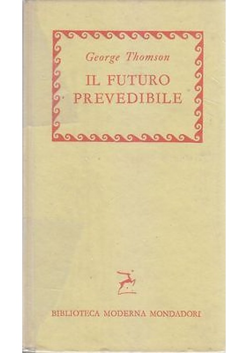 Il Futuro Prevedibile di George Thomson 1957 Mondadori biblioteca moderna libro