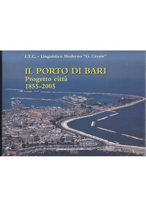 Il Porto di Bari progetto città 1855 2005  a cura di Giuseppe Carlone  libro