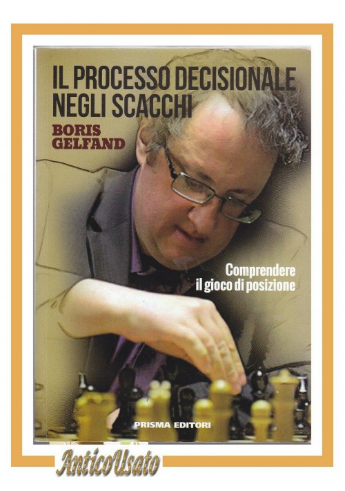 Il processo decisionale negli scacchi di Boris Gelfand 2016 Prisma libro manuale