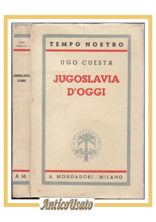 JUGOSLAVIA D'OGGI di Ugo Cuesta 1939 Mondadori Libro tempo nostro
