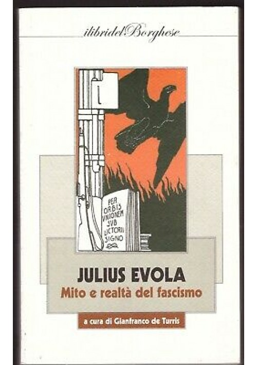 JULIUS EVOLA mito e realtà del fascismo 2014 libri del borghese a cura De Turris