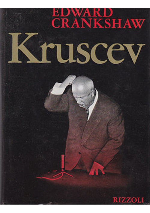 KRUSCEV di Edward Crankshaw  1968  Rizzoli Editore 