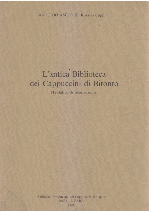 L'ANTICA BIBLIOTECA DEI CAPPUCCINI DI BITONTO di Antonio Amico 1985