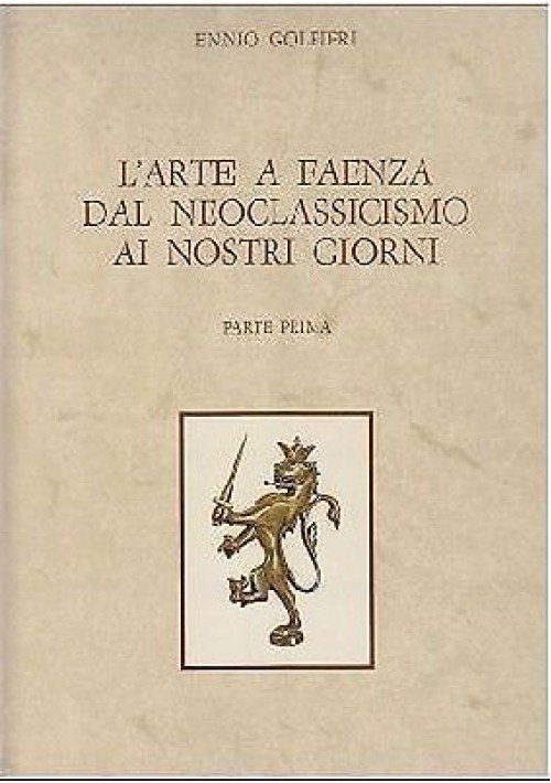 L'ARTE A FAENZA DAL NEOCLASSICISMO AI NOSTRI GIORNI 2 volumi di Ennio Golfieri *